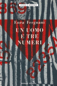 Un uomo e tre numeri. Milano, Fossoli, Mauthausen - Librerie.coop