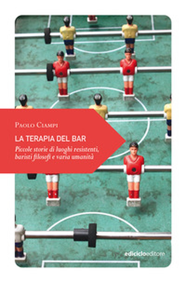 La terapia del bar. Piccole storie di luoghi resistenti, baristi filosofi e varia umanità - Librerie.coop La terapia del bar. Piccole storie di luoghi resistenti, baristi filosofi e varia umanità - Librerie.coop