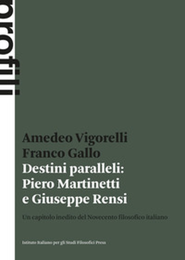 Destini paralleli: Piero Martinetti e Giuseppe Rensi. Un capitolo inedito del Novecento filosofico italiano - Librerie.coop Destini paralleli: Piero Martinetti e Giuseppe Rensi. Un capitolo inedito del Novecento filosofico italiano - Librerie.coop