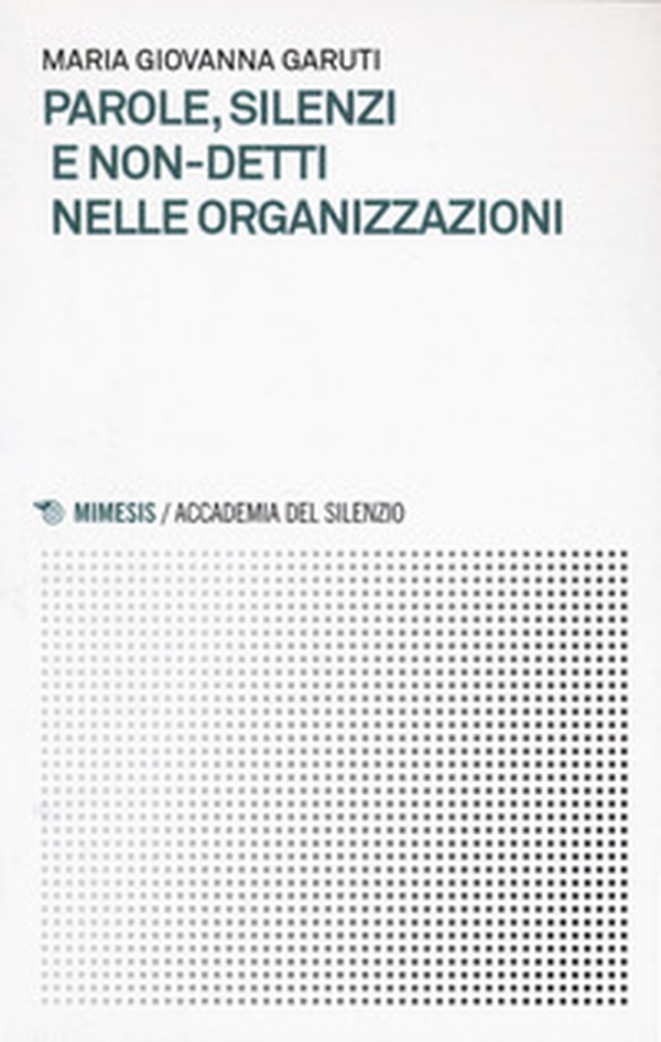 Parole, silenzi e non-detti nelle organizzazioni - Librerie.coop Parole, silenzi e non-detti nelle organizzazioni - Librerie.coop