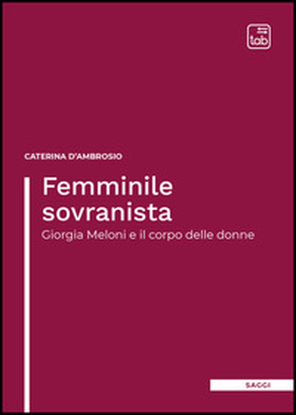 Femminile sovranista. Giorgia Meloni e il corpo delle donne - Librerie.coop