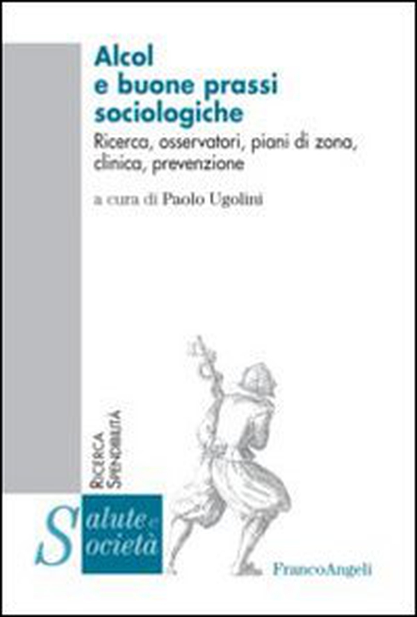 Alcol e buone prassi sociologiche. Ricerca, osservatori, piani di zona, clinica, prevenzione - Librerie.coop Alcol e buone prassi sociologiche. Ricerca, osservatori, piani di zona, clinica, prevenzione - Librerie.coop