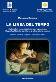 La linea del tempo. Calligrafia, comunicazione, corrispondenza, filografia, filatelia, scrittura, grafica, storia postale - Librerie.coop
