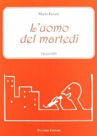 L'uomo del martedì. Racconti - Librerie.coop L'uomo del martedì. Racconti - Librerie.coop