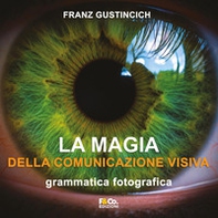La magia della comunicazione visiva. Grammatica fotografica - Librerie.coop