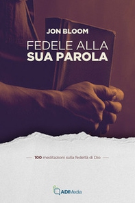 Fedele alla sua parola. 100 meditazioni sulla fedeltà di Dio - Librerie.coop Fedele alla sua parola. 100 meditazioni sulla fedeltà di Dio - Librerie.coop