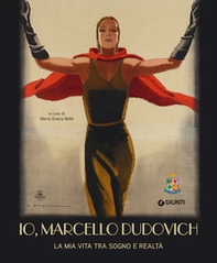 Io, Marcello Dudovich. La mia vita tra sogno e realtà - Librerie.coop