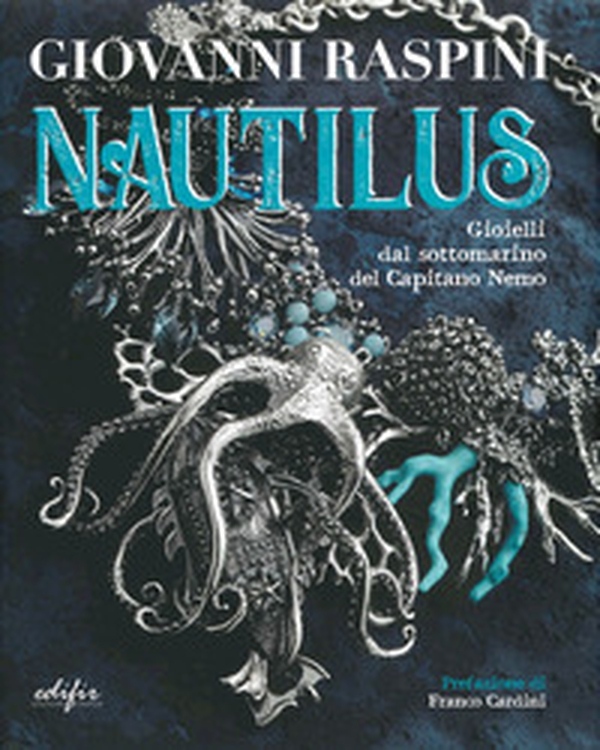 Giovanni Raspini. Nautilus. Gioielli dal sottomarino del capitano Nemo - Librerie.coop