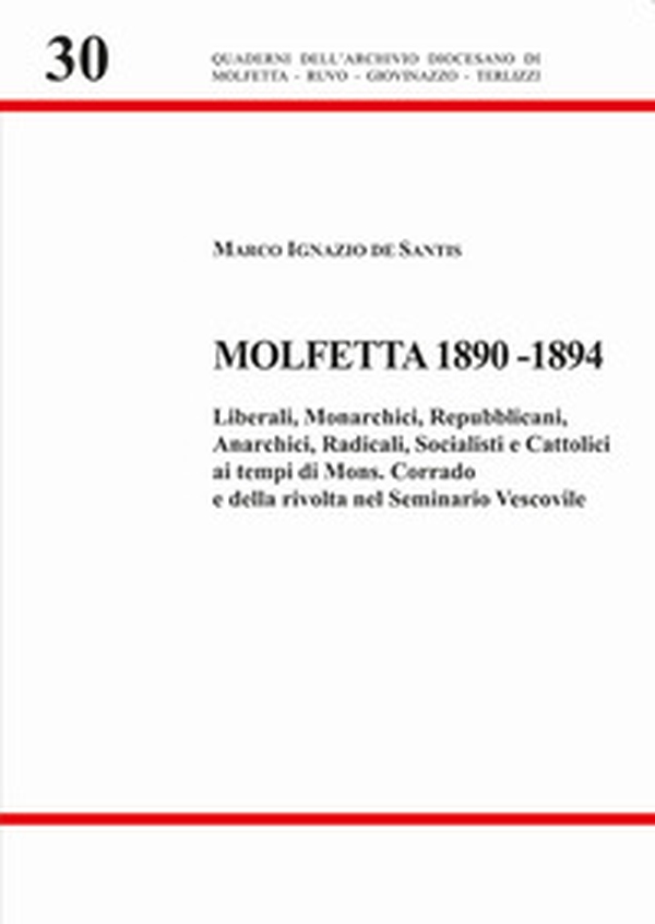 Molfetta 1890-1894. Liberali, monarchici, repubblicani, anarchici, radicali, socialisti e cattolici ai tempi di Mons. Corrado e della rivolta nel Seminario Vescovile - Librerie.coop Molfetta 1890-1894. Liberali, monarchici, repubblicani, anarchici, radicali, socialisti e cattolici ai tempi di Mons. Corrado e della rivolta nel Seminario Vescovile - Librerie.coop