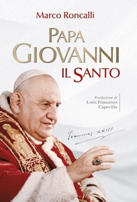 Papa Giovanni. Il santo - Librerie.coop Papa Giovanni. Il santo - Librerie.coop