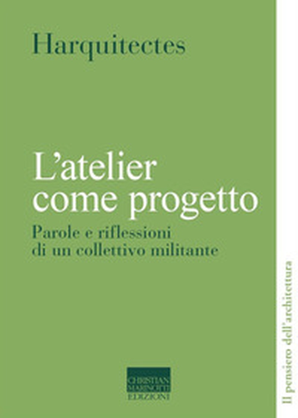L'atelier come progetto. Parole e riflessioni di un collettivo militante - Librerie.coop L'atelier come progetto. Parole e riflessioni di un collettivo militante - Librerie.coop