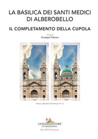 La Basilica dei Santi Medici di Alberobello. Il completamento della Cupola - Librerie.coop La Basilica dei Santi Medici di Alberobello. Il completamento della Cupola - Librerie.coop