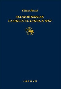 Mademoiselle Camille Claudel et moi - Librerie.coop