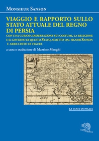 Viaggio e rapporto sullo stato attuale del Regno di Persia. Con una curiosa dissertazione sui costumi, la religione e il governo di questo Stato, scritto dal signor Sanson e arricchito di figure - Librerie.coop