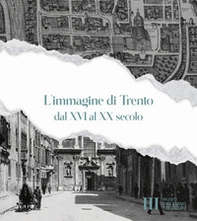 L'immagine di Trento dal XVI al XX secolo - Librerie.coop
