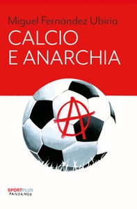 Calcio e anarchia - Librerie.coop Calcio e anarchia - Librerie.coop