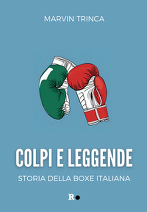 Colpi e leggende. Storia della boxe italiana - Librerie.coop Colpi e leggende. Storia della boxe italiana - Librerie.coop