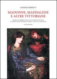 Madonne, Maddalene e altre vittoriane. Modelli femminili nella letteratura inglese al tempo della regina Vittoria: i testi e il contesto - Librerie.coop