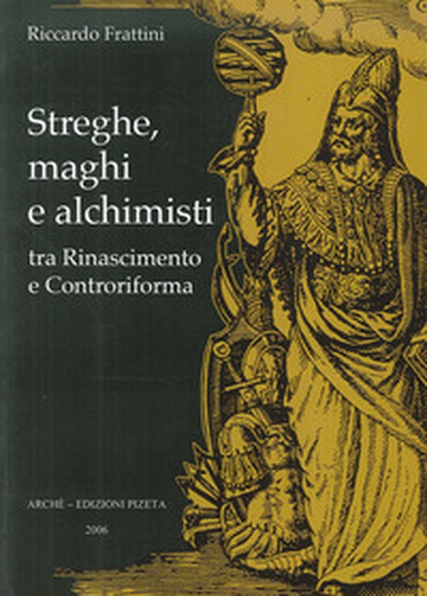 Streghe, maghi e alchimisti tra Rinascimento e Controriforma - Librerie.coop Streghe, maghi e alchimisti tra Rinascimento e Controriforma - Librerie.coop