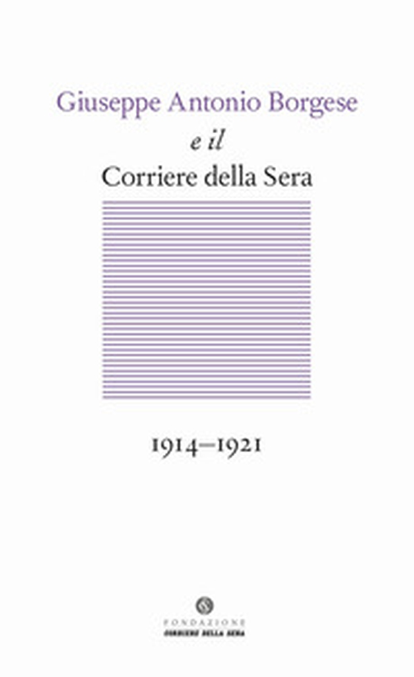 Giuseppe Antonio Borgese e il Corriere della Sera (1914-1921) - Librerie.coop Giuseppe Antonio Borgese e il Corriere della Sera (1914-1921) - Librerie.coop