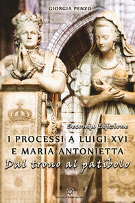 I processi a Luigi XVI e Maria Antonietta. Dal trono al patibolo - Librerie.coop