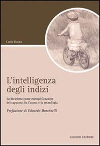 L'intelligenza degli indizi. La bicicletta come esemplificazione del rapporto fra l'uomo e la tecnologia - Librerie.coop