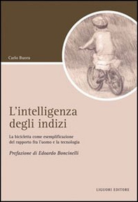 L'intelligenza degli indizi. La bicicletta come esemplificazione del rapporto fra l'uomo e la tecnologia - Librerie.coop L'intelligenza degli indizi. La bicicletta come esemplificazione del rapporto fra l'uomo e la tecnologia - Librerie.coop