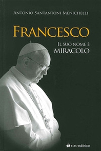 Francesco dei miracoli è il suo nome - Librerie.coop