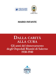 Dalla carità alla cura. Gli anni del rinnovamento degli Ospedali Riuniti di Salerno 1930-1940 - Librerie.coop