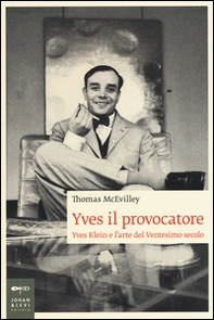 Yves il provocatore. Yves Klein e l'arte del ventesimo secolo - Librerie.coop Yves il provocatore. Yves Klein e l'arte del ventesimo secolo - Librerie.coop