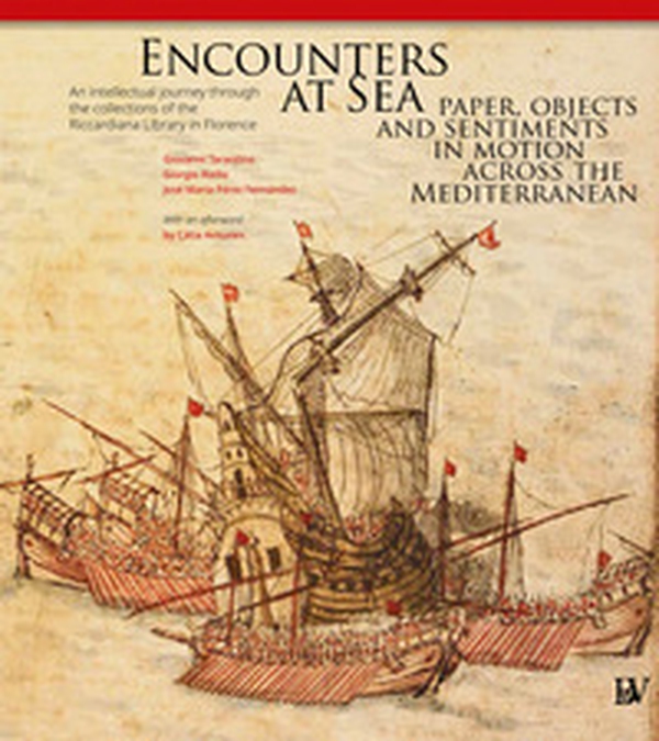 Encounters at Sea: paper, objects and sentiments in motion across the Mediterranean. An intellectual journey through the collections of the Riccardiana Library in Florence - Librerie.coop Encounters at Sea: paper, objects and sentiments in motion across the Mediterranean. An intellectual journey through the collections of the Riccardiana Library in Florence - Librerie.coop