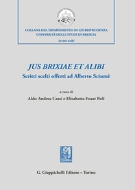Jus brixiae et alibi. Scritti scelti offerti ad Alberto Sciumè - Librerie.coop Jus brixiae et alibi. Scritti scelti offerti ad Alberto Sciumè - Librerie.coop