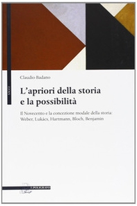 L'apriori della storia e la possibilità. Il Novecento e la concezione modale della storia: Weber, Lukács, Hartmann, Bloch, Benjamin - Librerie.coop