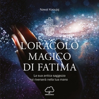 L'oracolo magico di Fatima. La sua antica saggezza si riverserà nella tua mano - Librerie.coop