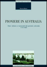 Pioniere in Australia. Diari, lettere e memoriali del periodo coloniale 1770-1850 - Librerie.coop Pioniere in Australia. Diari, lettere e memoriali del periodo coloniale 1770-1850 - Librerie.coop