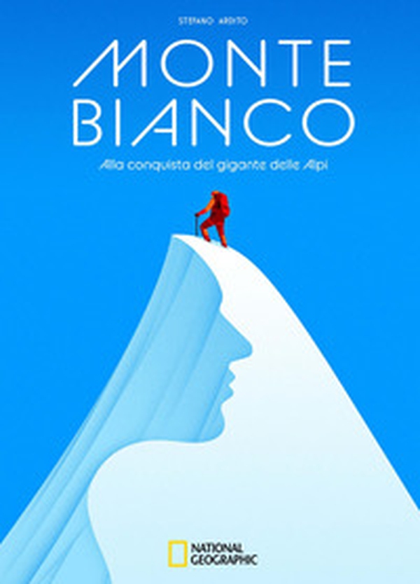 Monte Bianco. Alla conquista del gigante delle Alpi - Librerie.coop