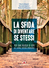 La sfida di diventare se stessi. Per una regola di vita del giovane cristiano ambrosiano - Librerie.coop La sfida di diventare se stessi. Per una regola di vita del giovane cristiano ambrosiano - Librerie.coop