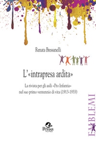 L'«intrapresa ardita». La rivista per gli asili «Pro Infantia» nel suo primo ventennio di vita (1913-1933) - Librerie.coop