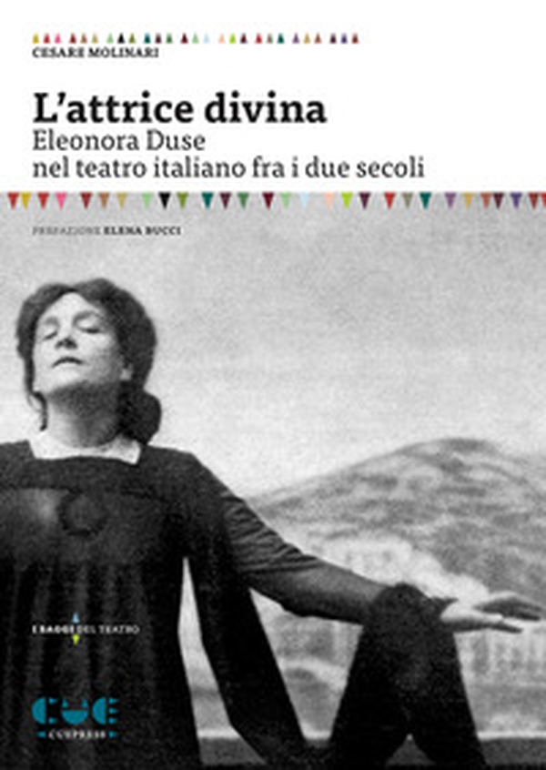 L'attrice divina. Eleonora Duse nel teatro italiano fra i due secoli - Librerie.coop L'attrice divina. Eleonora Duse nel teatro italiano fra i due secoli - Librerie.coop