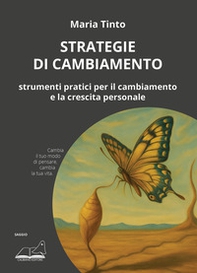 Strategie di cambiamento. Strumenti pratici per il cambiamento e la crescita personale - Librerie.coop