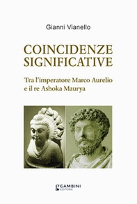 Coincidenze significative. Tra l'imperatore Marco Aurelio e il re Ashoka Maurya - Librerie.coop