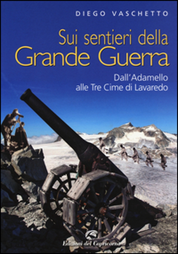 Sui sentieri della grande guerra. Dall'Adamello alle Tre Cime di Lavaredo - Librerie.coop Sui sentieri della grande guerra. Dall'Adamello alle Tre Cime di Lavaredo - Librerie.coop