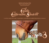 Il cavallo californiano Spade Bit. L'antica arte di come i Vaqueros californiani addestrano il cavallo - Librerie.coop