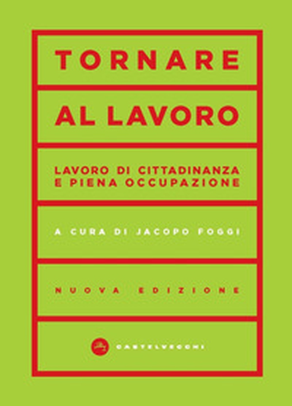Tornare al lavoro. Lavoro di cittadinanza e piena occupazione - Librerie.coop Tornare al lavoro. Lavoro di cittadinanza e piena occupazione - Librerie.coop