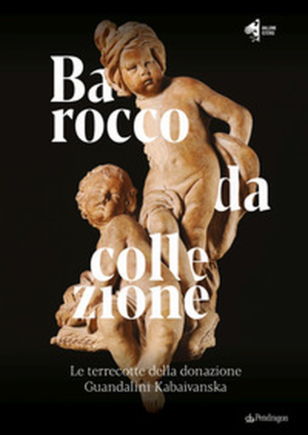 Barocco da collezione. Le terrecotte della donazione Guandalini Kabaivanska - Librerie.coop Barocco da collezione. Le terrecotte della donazione Guandalini Kabaivanska - Librerie.coop