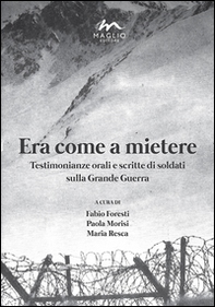 Era come a mietere. Testimonianze orali e scritte di soldati sulla grande guerra - Librerie.coop