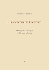 Il racconto dei racconti. Der Ring des Nibelungen di Richard Wagner - Librerie.coop Il racconto dei racconti. Der Ring des Nibelungen di Richard Wagner - Librerie.coop
