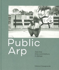 Public Arp. Jean Arp arte e architettura in dialogo - Librerie.coop