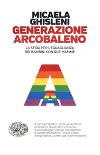 Generazione arcobaleno. La sfida per l'eguaglianza dei bambini con due mamme - Librerie.coop Generazione arcobaleno. La sfida per l'eguaglianza dei bambini con due mamme - Librerie.coop