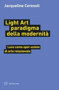 Light art paradigma della modernità. Luce come «oper-azione» di arte relazionale - Librerie.coop
